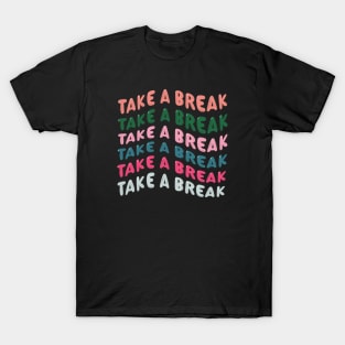 Take a Break T-Shirt